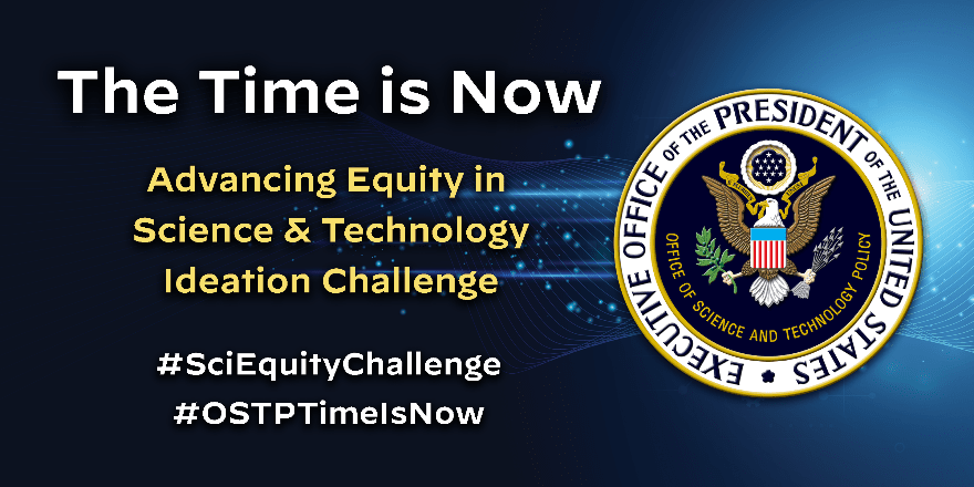 The Time is Now: Advancing Equity in Science & Technology Ideation Challenge
